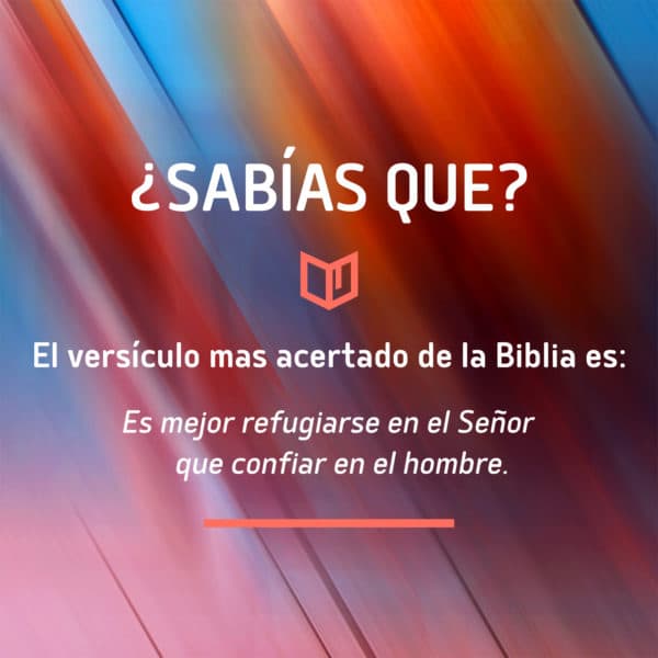 ¿Sabías que? El versículo mas acertado de la Biblia es: "Es mejor poner tu confianza en el Señor que ponerla en el hombre."