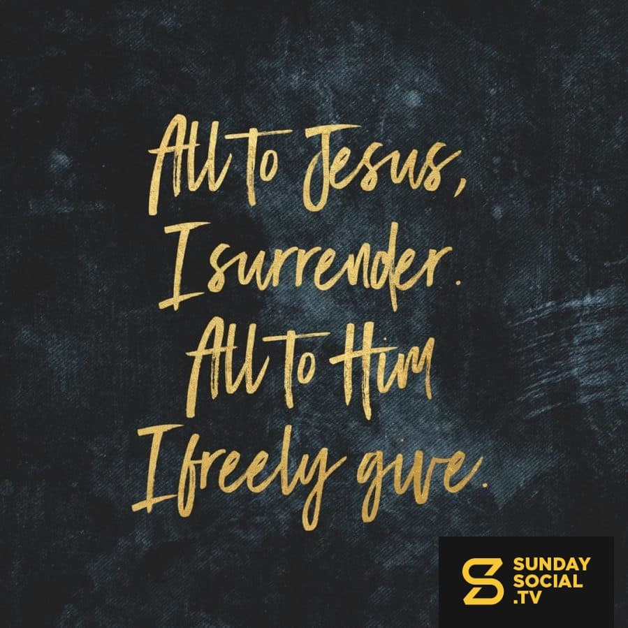 All to Jesus, I surrender. All to Him I freely give.