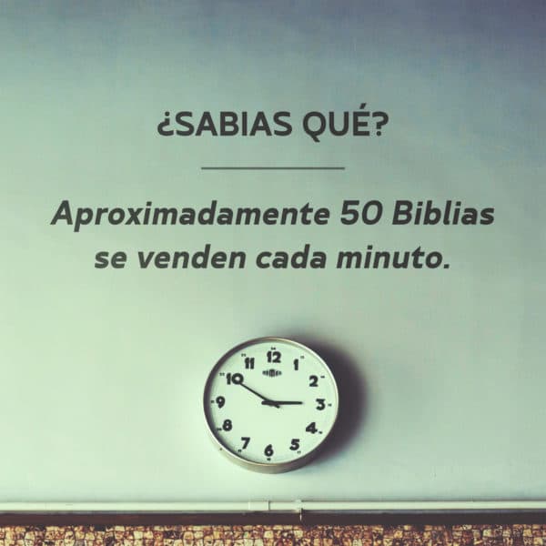 ¿Sabias qué? Aproximadamente 50 Biblias se venden cada minuto.