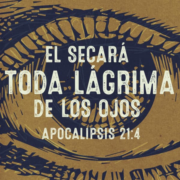 El secará toda lágrima de los ojos. - Apocalipsis 21:4