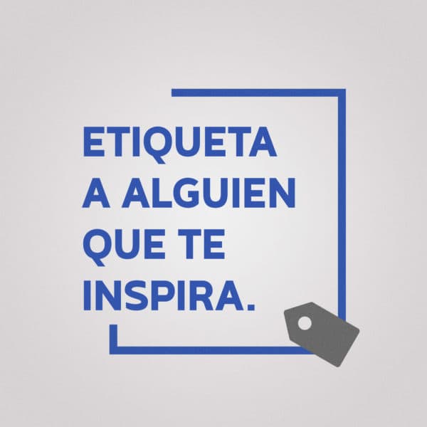 Etiqueta a alguien que te inspira.