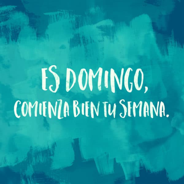 Es Domingo, comienza bien tu semana.