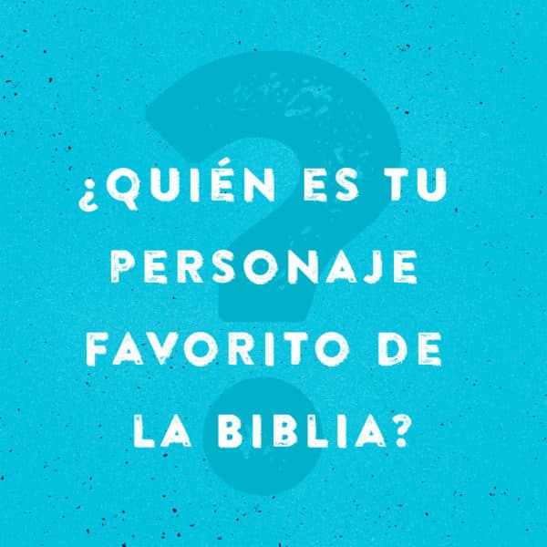 ¿Quién es tu personaje favorito de la Biblia?