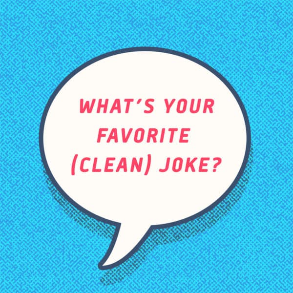 What's your favorite (clean) joke?