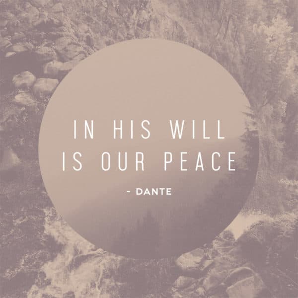In His will is our peace. - Dante