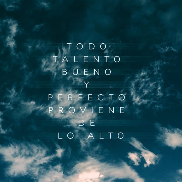 Todo talento bueno y perfecto proviene de lo alto.