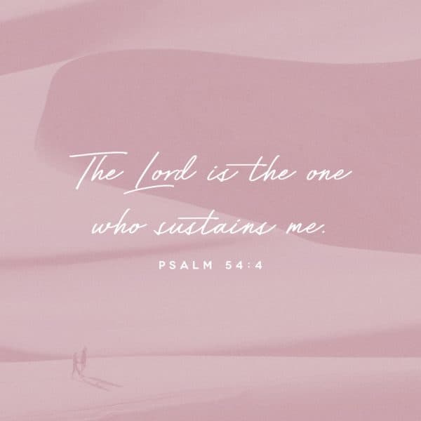 The Lord is the one who sustains me. - Psalm 54:4