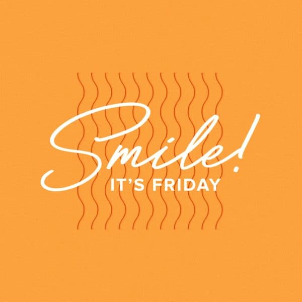 Smile! It's Friday.
