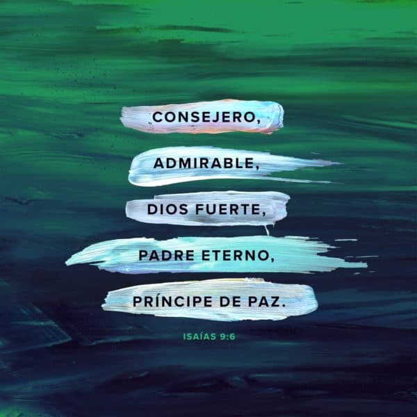 Consejero, admirable, Dios fuerte, Padre eterno, Príncipe de Paz. - Isaías 9:6
