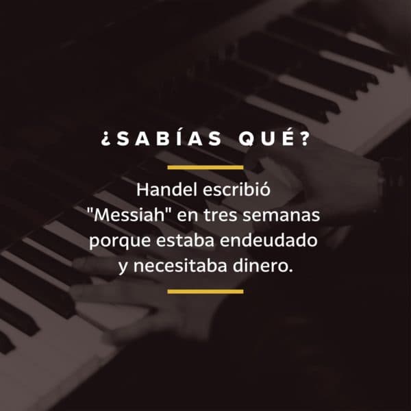 ¿Sabías qué? Handel escribió "Messiah" en tres semanas porque estaba endeudado y necesitaba dinero.