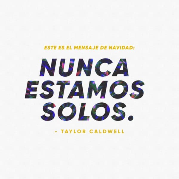 Este es el mensaje de Navidad: Nunca estamos solos.- Taylor Caldwell