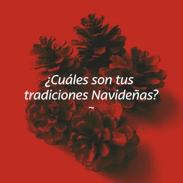 ¿Cuáles son tus tradiciones Navideñas?