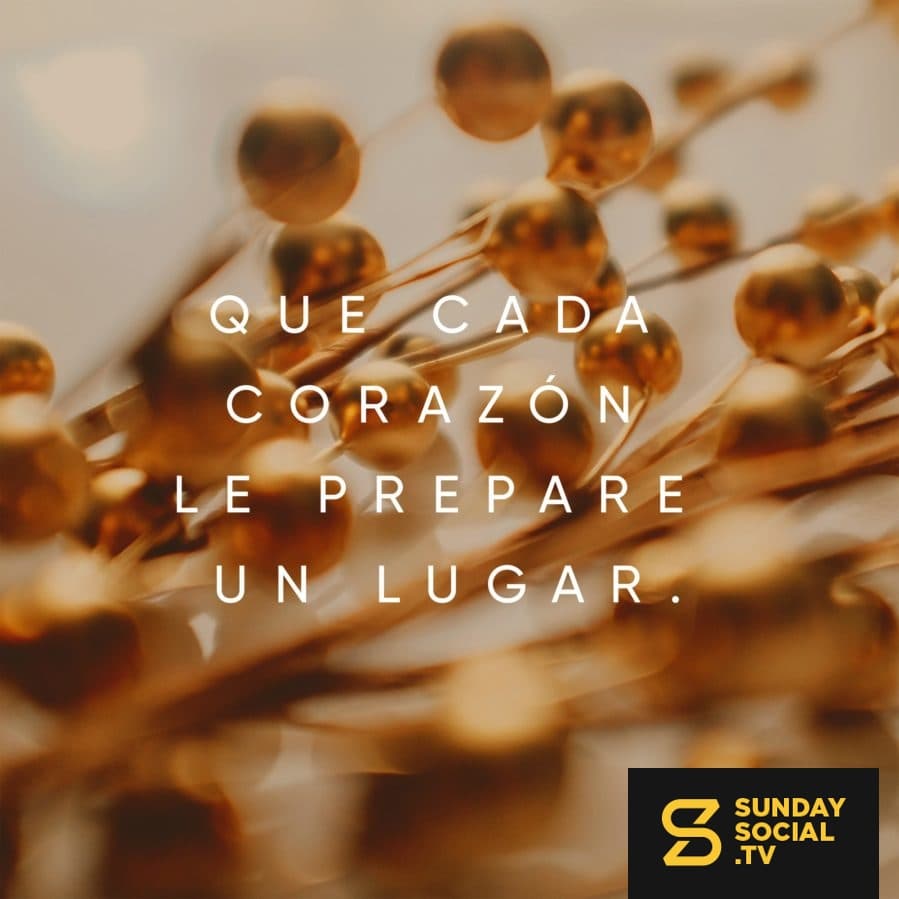 Que cada corazón le prepare un lugar.