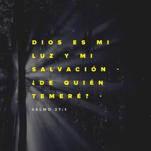 Dios es mi luz y mi salvación - ¿de quién temeré? - Salmo 27:1