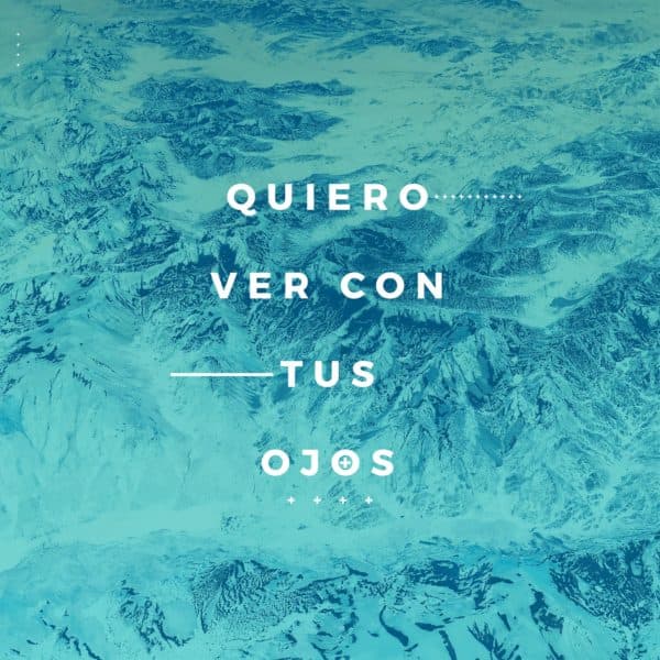 Quiero ver con tus ojos.