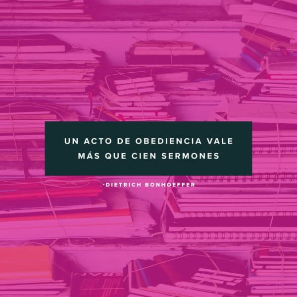 Un acto de obediencia vale más que cien sermones. - Dietrich Bonhoeffer