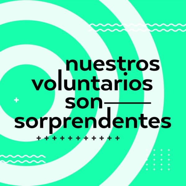 Nuestros voluntarios son sorprendentes.