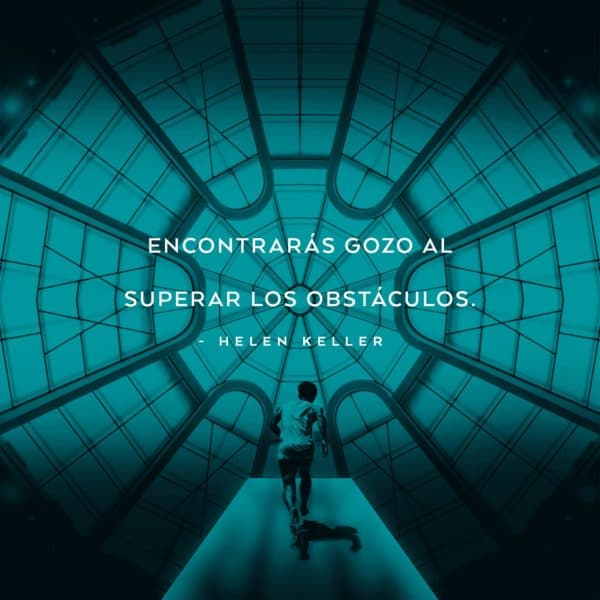 Encontrarás gozo al superar los obstáculos. - Helen Keller
