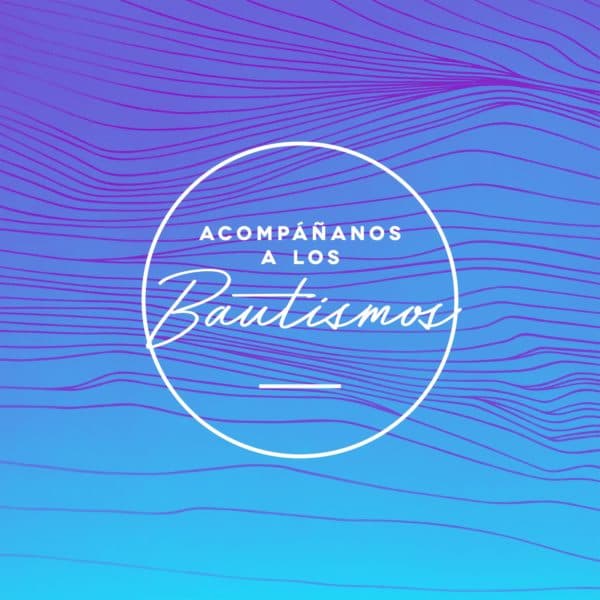 Acompáñanos a los bautismos