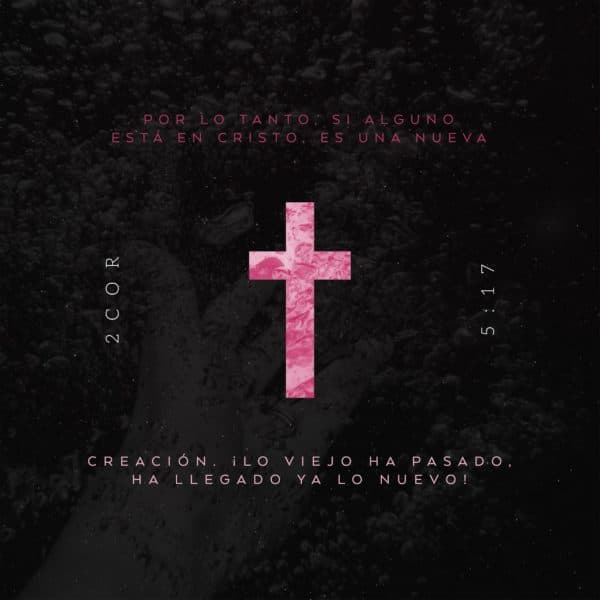 Por lo tanto, si alguno está en Cristo, es una nueva creación. ¡Lo viejo ha pasado, ha llegado ya lo nuevo! - 2 Corintios 5:17