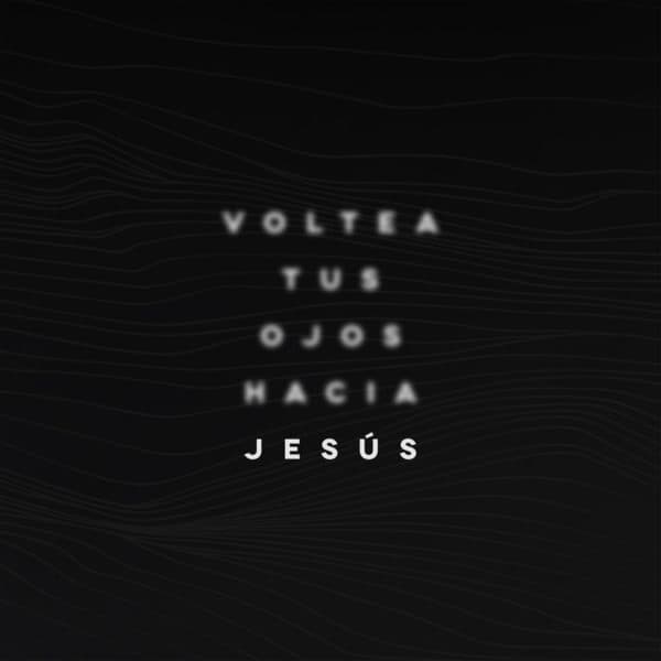 Voltea tus ojos hacia Jesús.