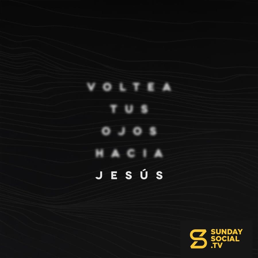 Voltea tus ojos hacia Jesús.