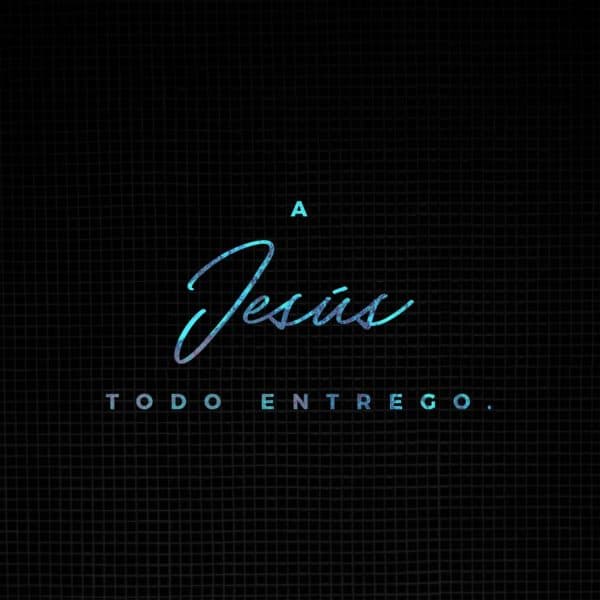 A Jesús todo entrego.