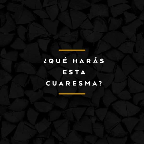 ¿Qué harás esta Cuaresma?