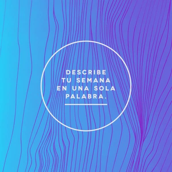 Describe tu semana en una sola palabra.