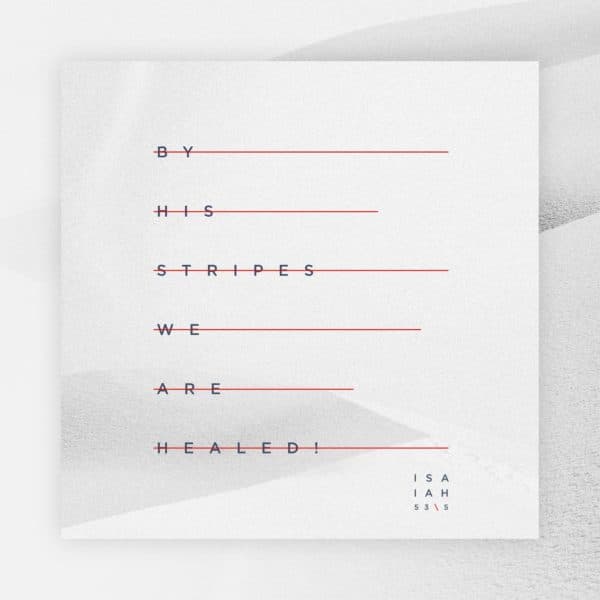 By His stripes we are healed! - Isaiah 53:5