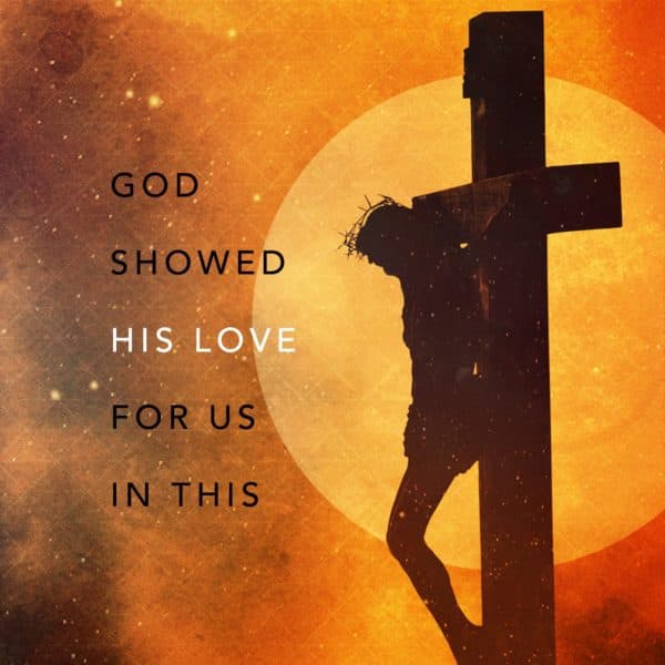 God showed His love for us in this.