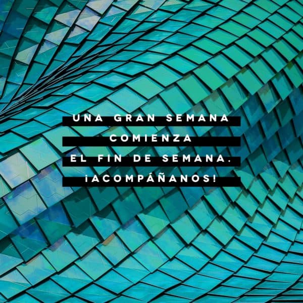 Una gran semana comienza el fin de semana. ¡Acompáñanos!