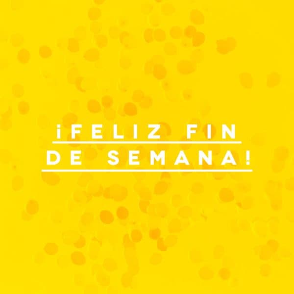 ¡Feliz fin de semana!