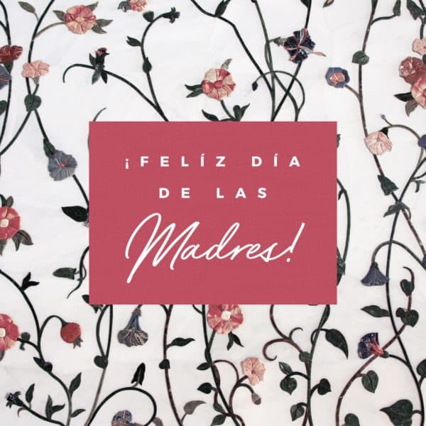 ¡Felíz día de las Madres!