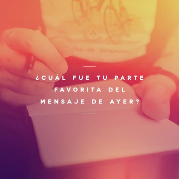 ¿Cuál fue tu parte favorita del mensaje de ayer?