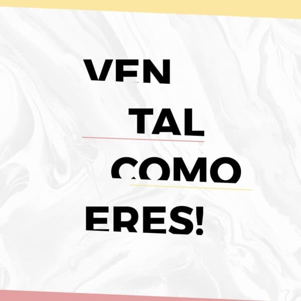 ¡Ven tal como eres!