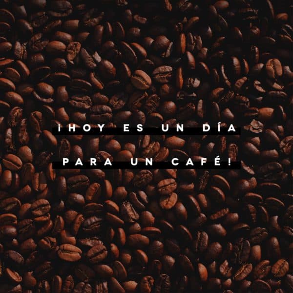 ¡Hoy es un día para un café!