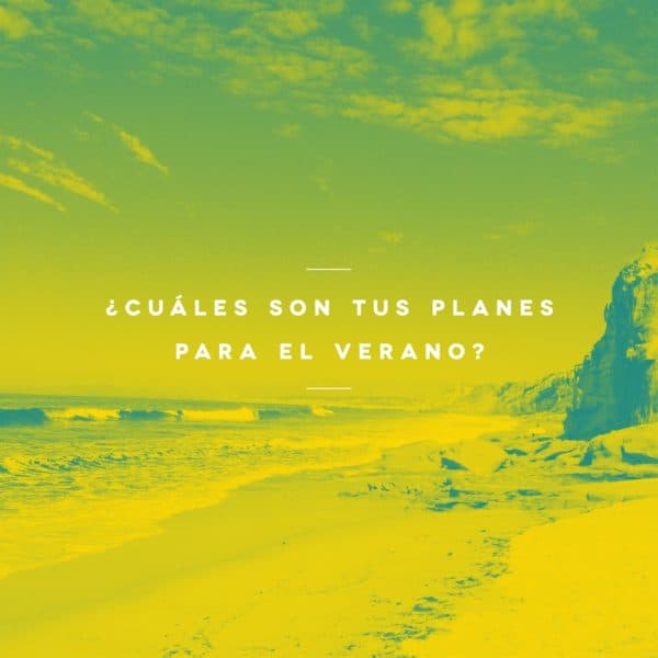 ¿Cuáles son tus planes para el verano?