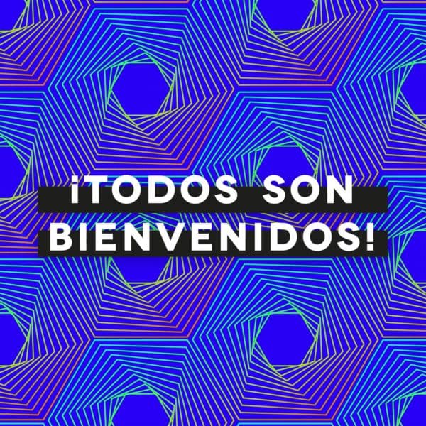 ¡Todos son bienvenidos!