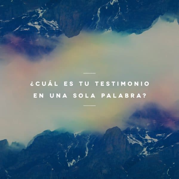 ¿Cuál es tu testimonio en una sola palabra?