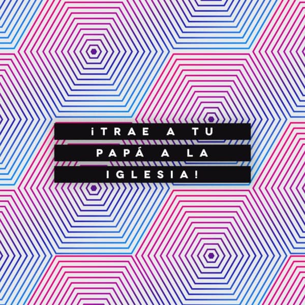 ¡Trae a tu papá a la iglesia!