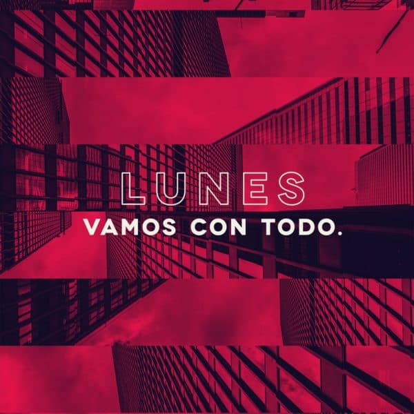 Lunes. Vamos con todo.