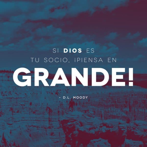 Si Dios es tu socio, ¡Piensa en grande! - DL Moody
