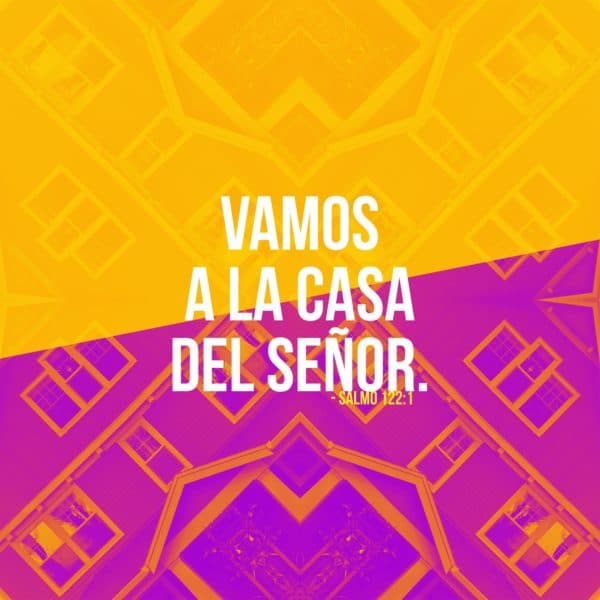 Vamos a la casa del Señor. - Salmo 122:1
