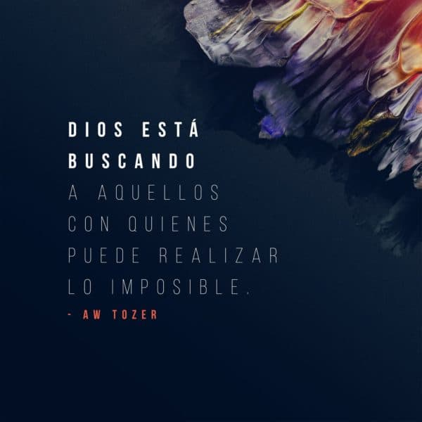 Dios está buscando a aquellos con quienes puede realizar lo imposible. - AW Tozer