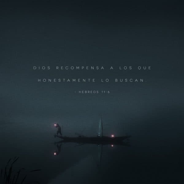 Dios recompensa a los que honestamente lo buscan. - Hebreos 11:6