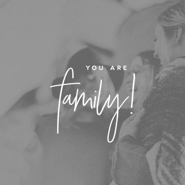 You are family!