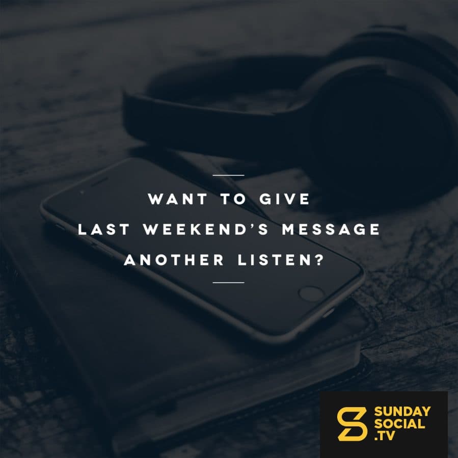 Want to give last weekend’s message another listen?