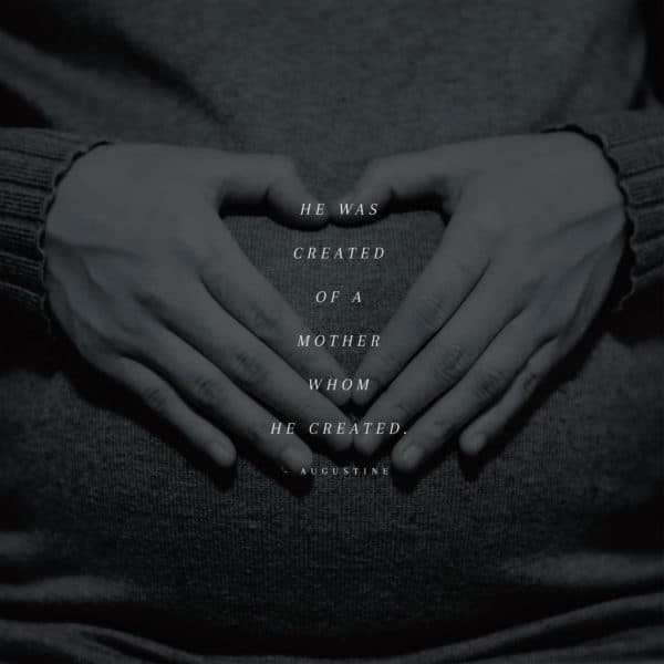 He was created of a mother whom He created. - Augustine