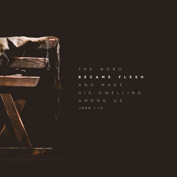 The Word became flesh and made his dwelling among us. - John 1:14